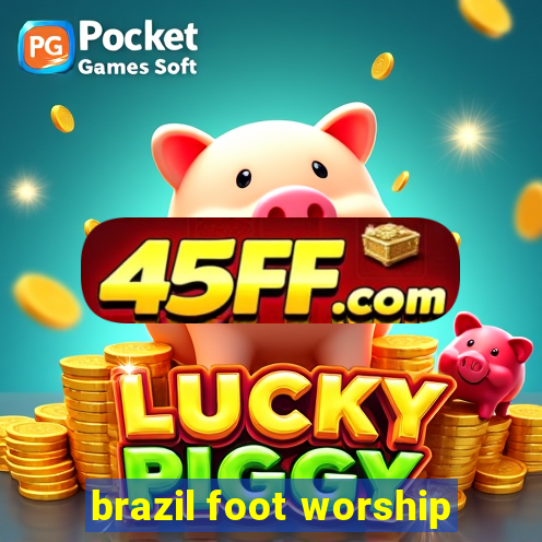 brazil foot worship
